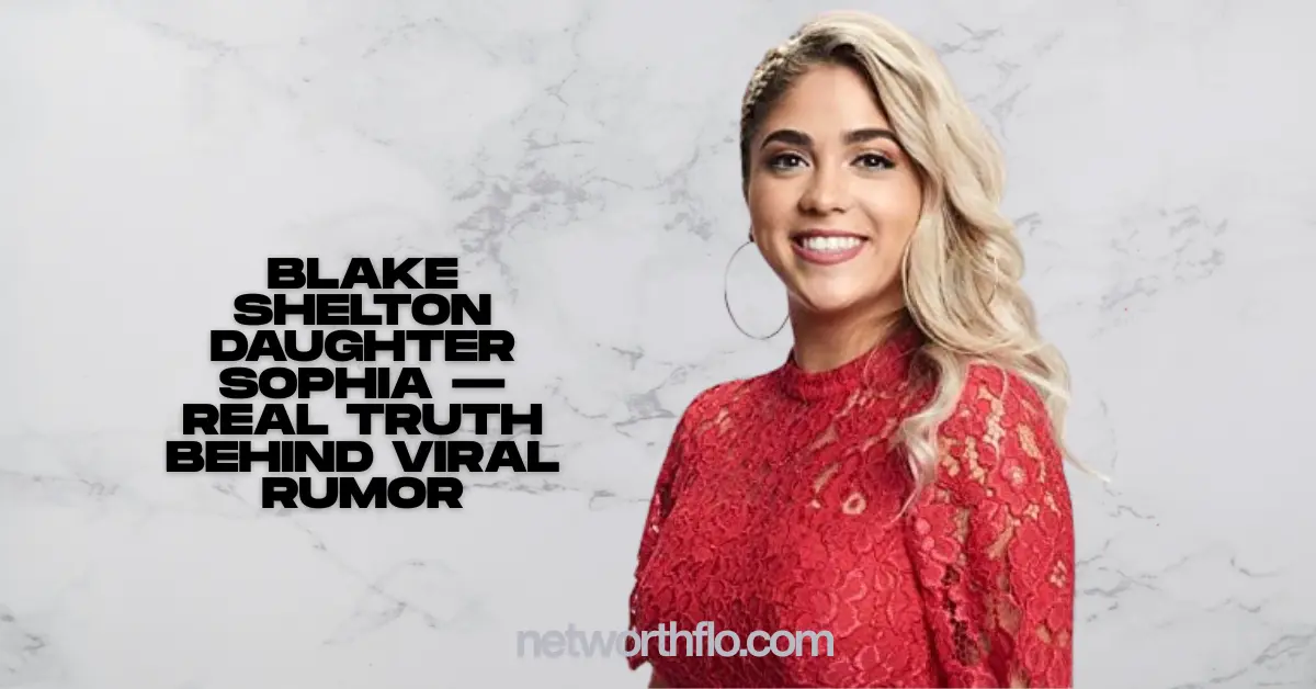 Blake Shelton Daughter Sophia — Real Truth Behind Viral Rumor