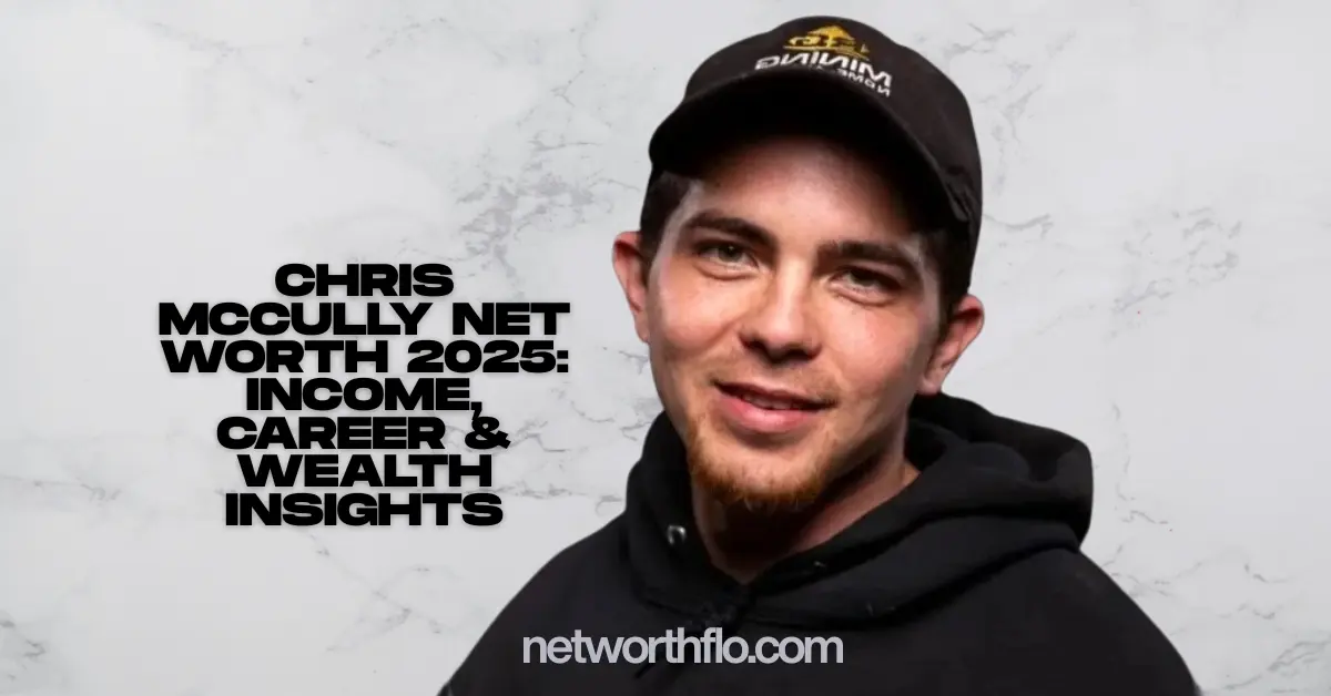 Chris McCully Net Worth 2025: Income, Career & Wealth Insights