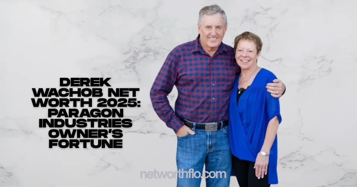 Derek Wachob Net Worth 2025: Paragon Industries Owner’s Fortune