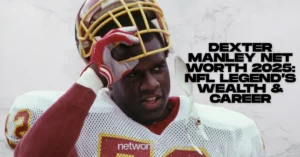 Dexter Manley Net Worth 2025: NFL Legend’s Wealth & Career