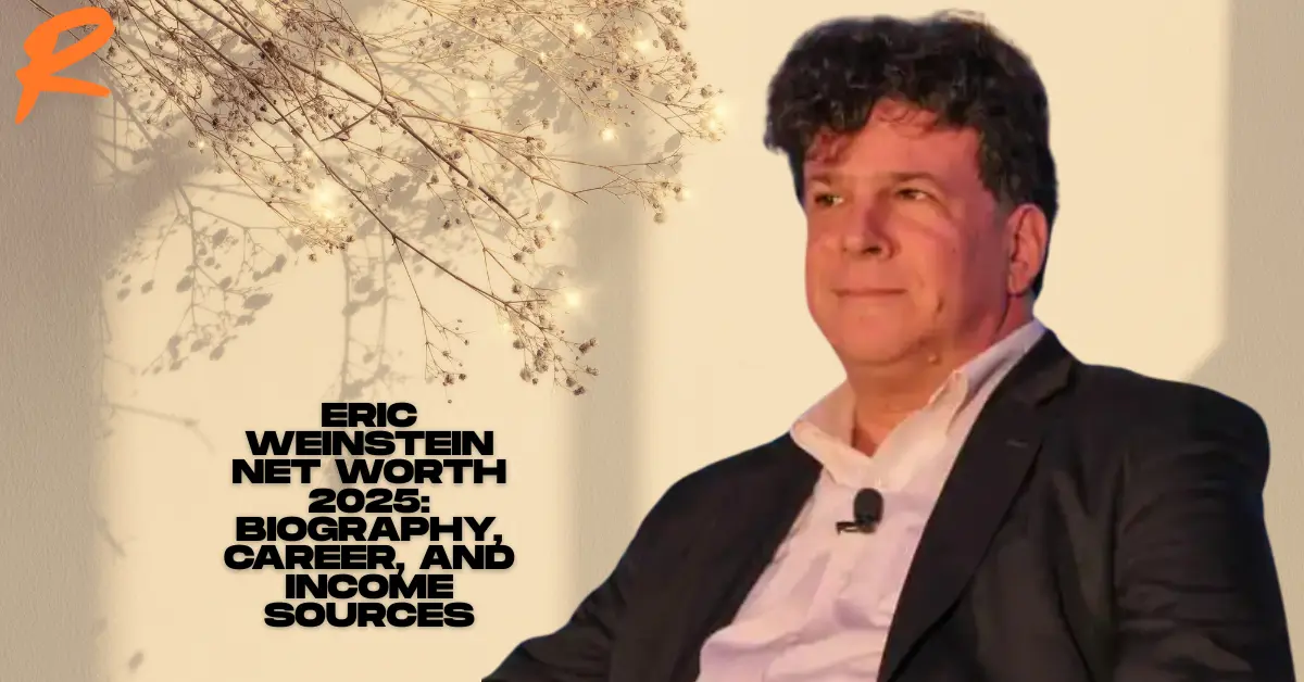 Eric Weinstein Net Worth 2025: Bio, Career, and Income Sources