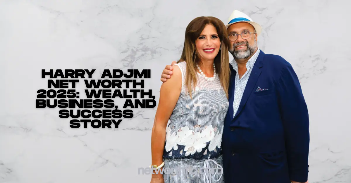 Harry Adjmi Net Worth 2025: Wealth, Business, and Success Story