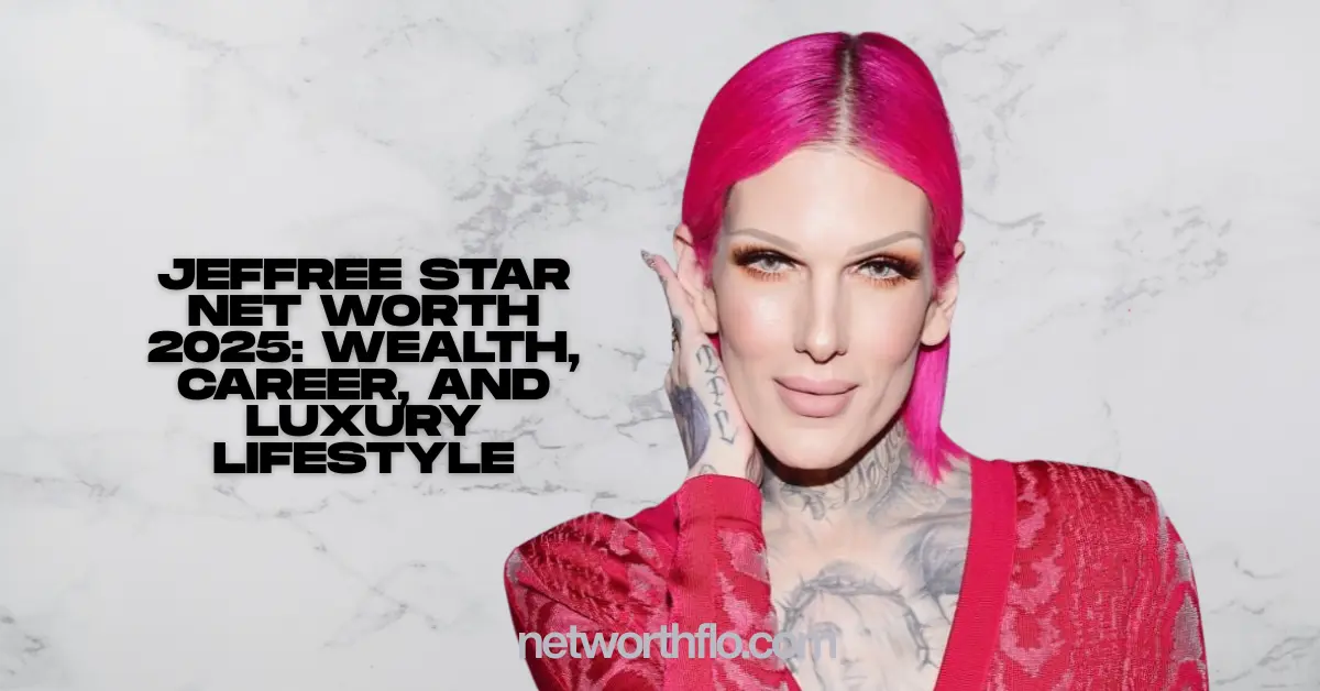 Jeffree Star Net Worth 2025: Wealth, Career, and Luxury Lifestyle