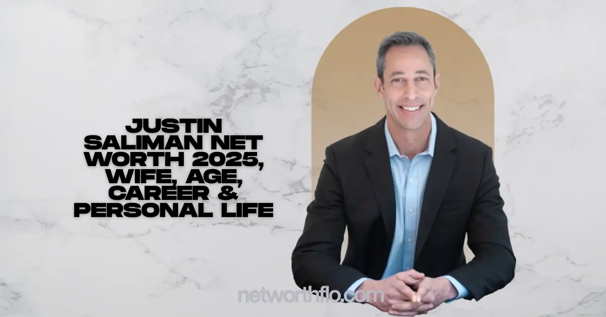 Justin Saliman Net Worth 2025, Wife, Age, Career & Personal Life