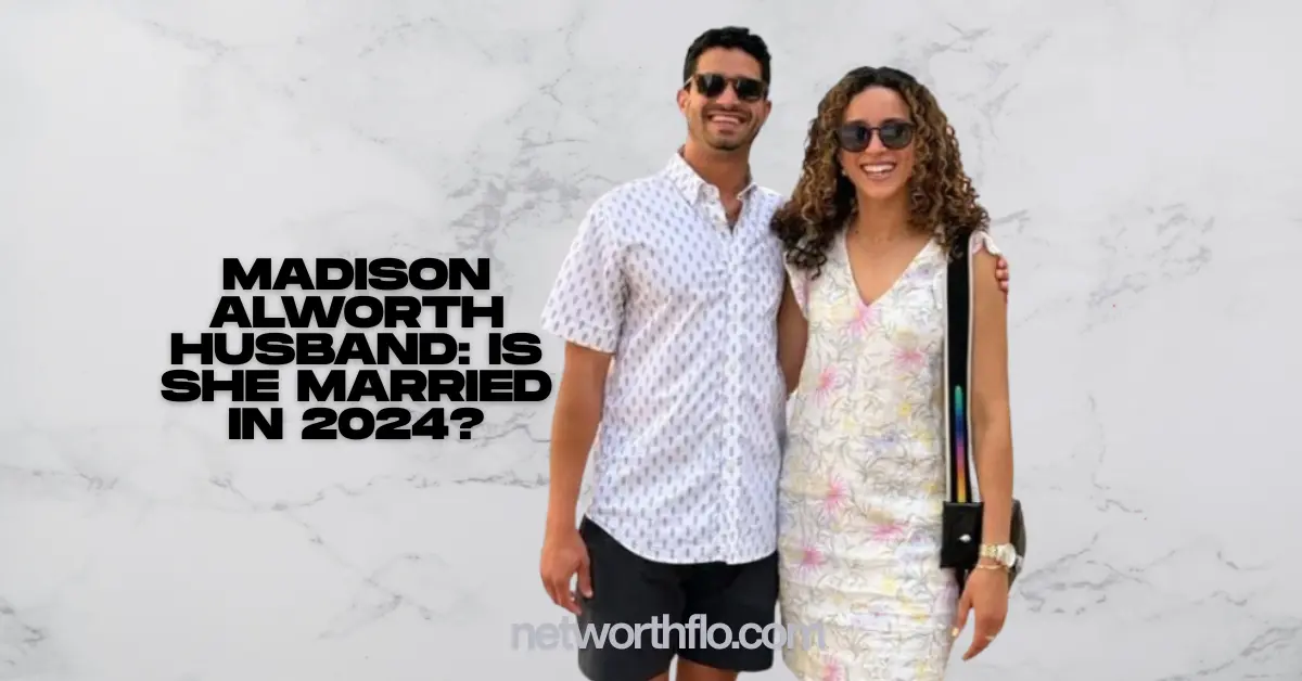 Madison Alworth Husband: Is She Married in 2024?