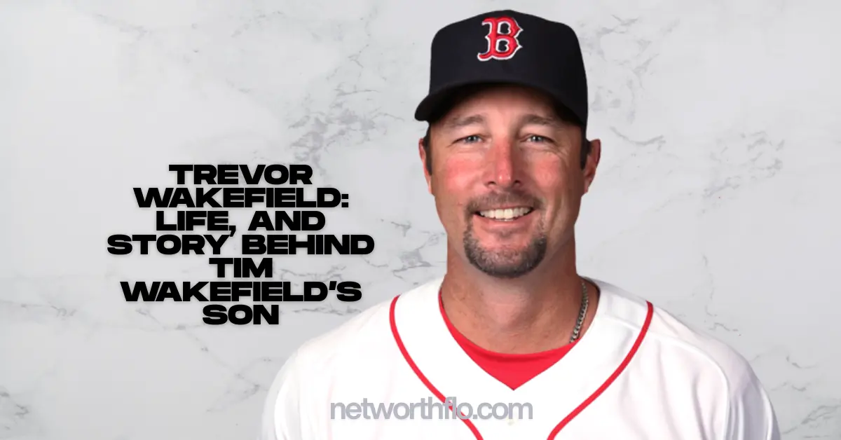 Trevor Wakefield: Life, and Story Behind Tim Wakefield’s Son