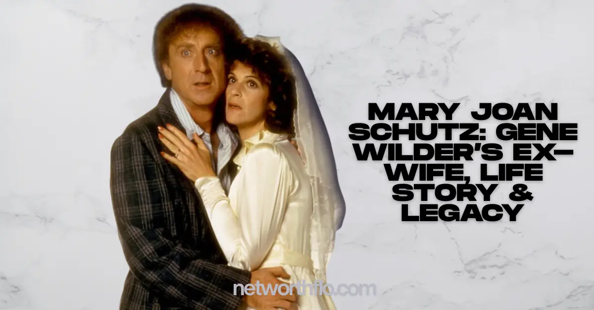 Mary Joan Schutz: Gene Wilder’s Ex-Wife, Life Story & Legacy