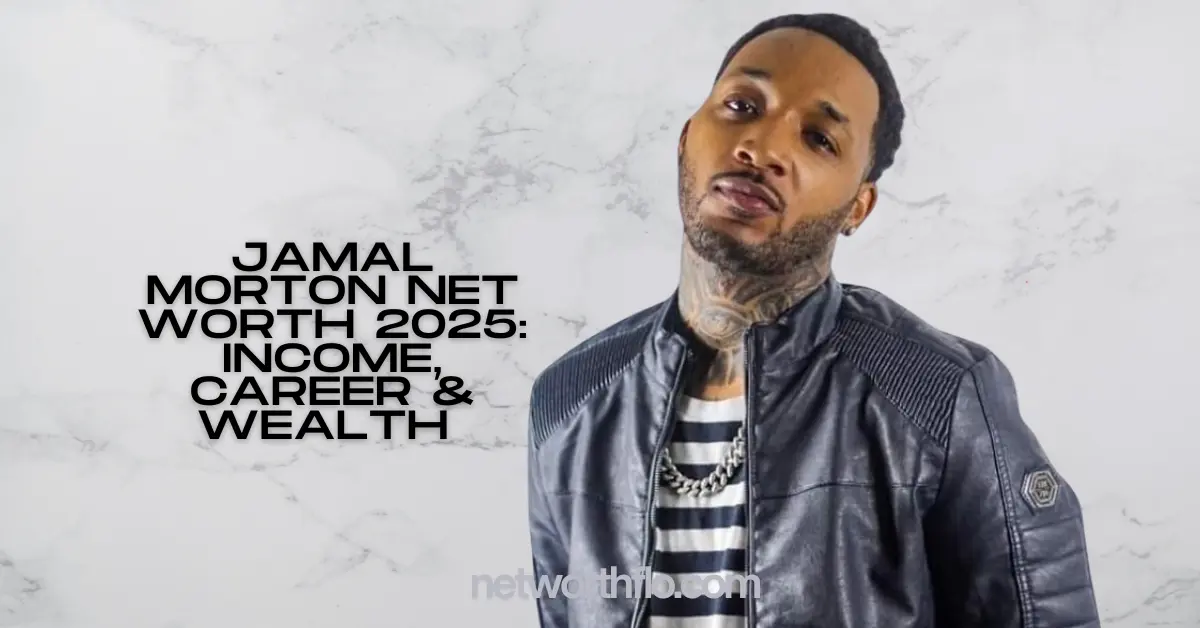 Jamal Morton Net Worth 2025: Income, Career & Wealth Breakdown