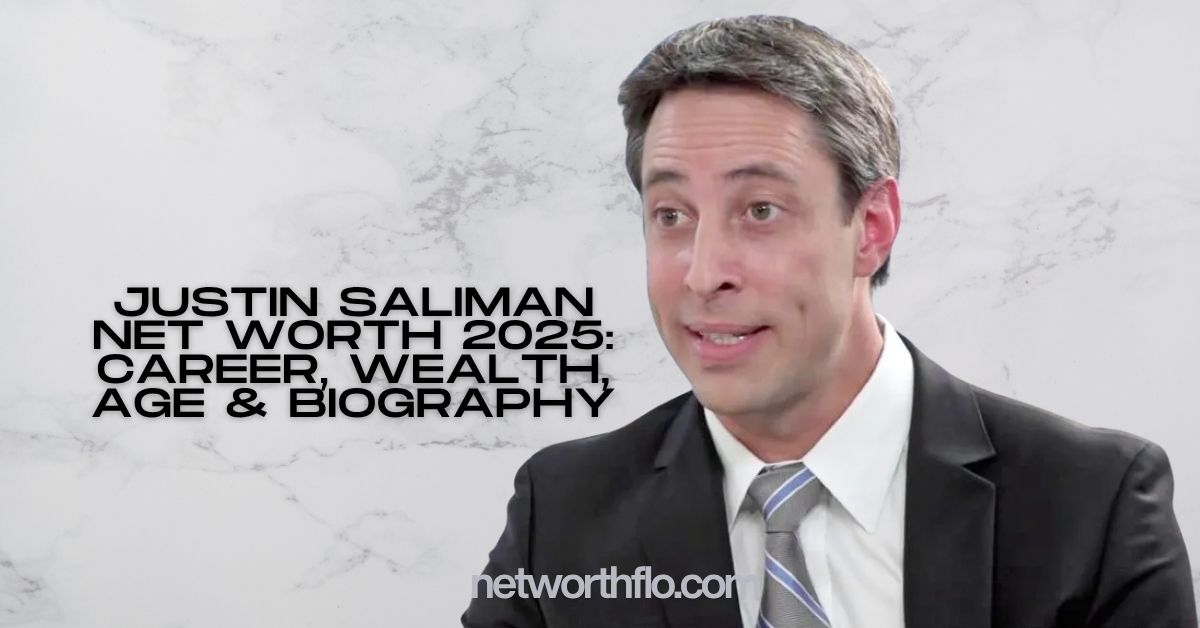 Justin Saliman Net Worth 2025: Career, Wealth, Age & Biography