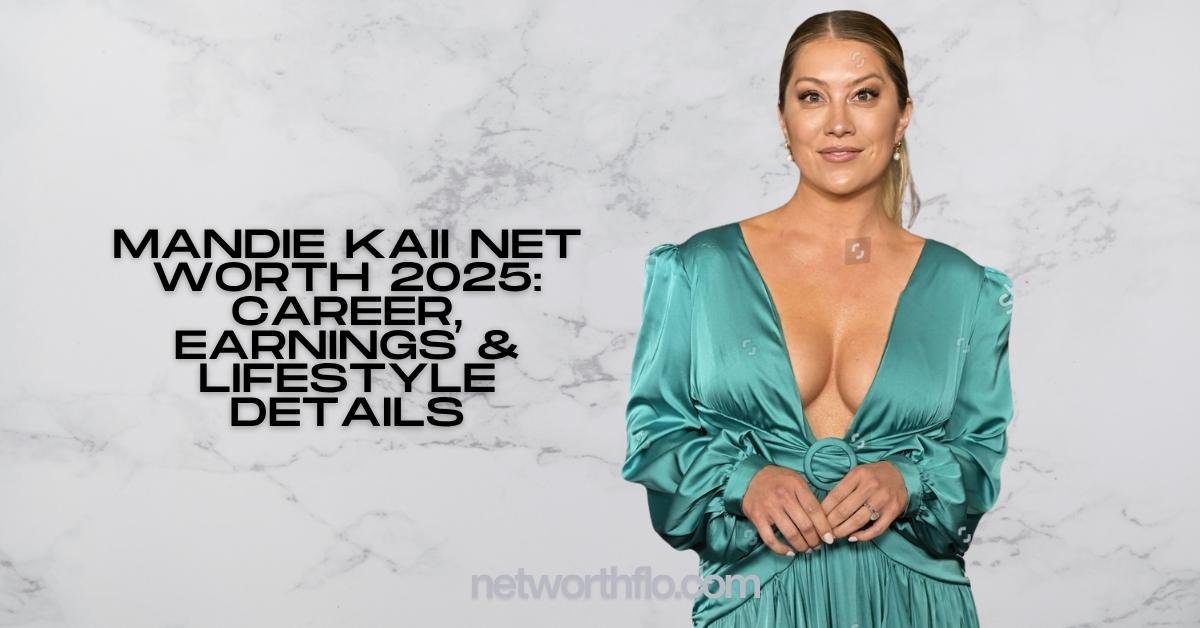 Mandie Kaii Net Worth 2025: Career, Earnings & Lifestyle Details