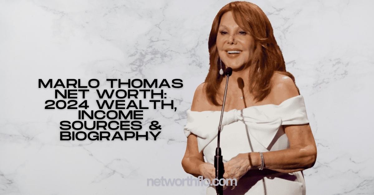 Marlo Thomas Net Worth: 2024 Wealth, Income Sources & Biography