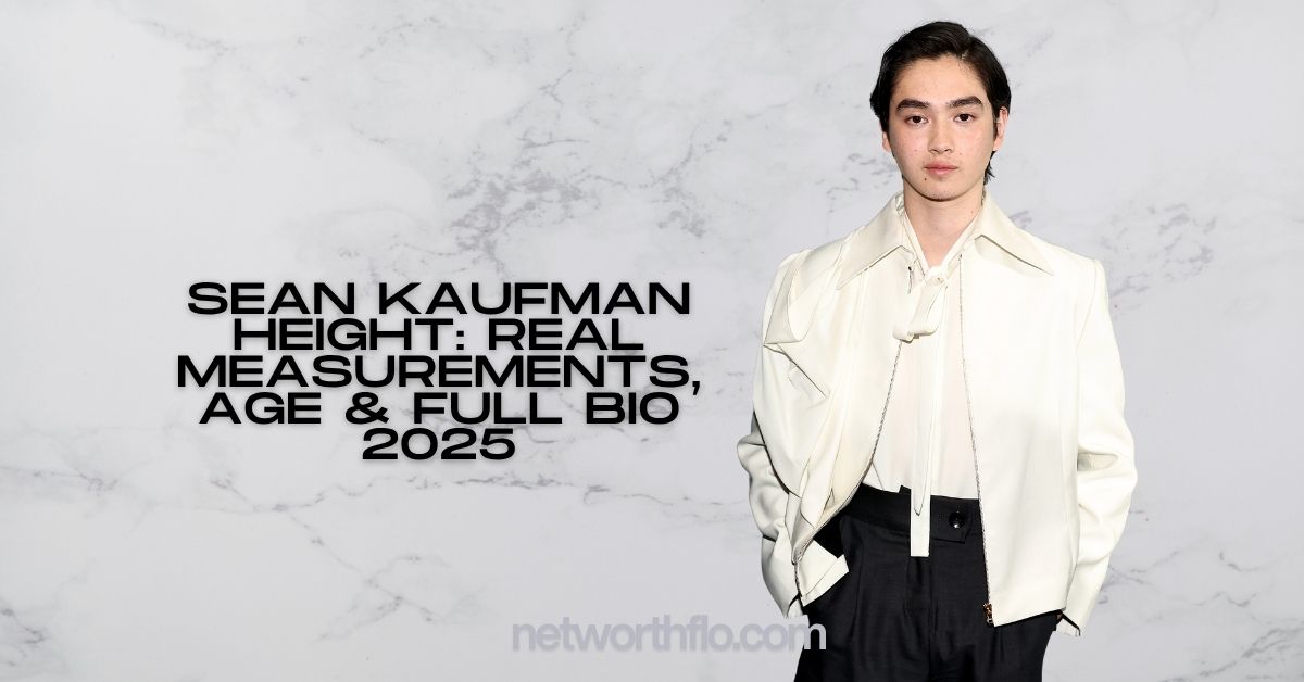 Sean Kaufman Height: Real Measurements, Age & Full Bio 2025